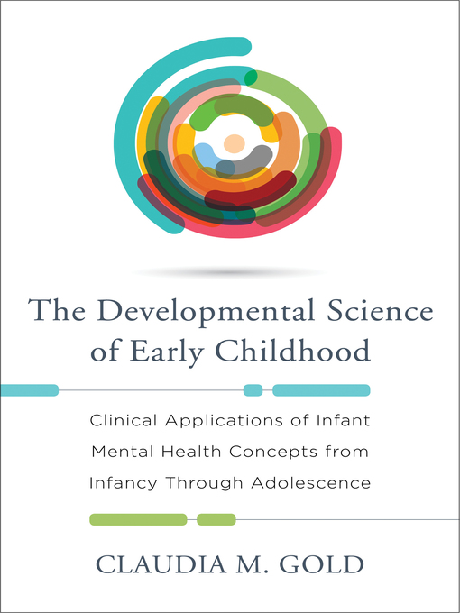 Title details for The Developmental Science of Early Childhood by Claudia M. Gold - Wait list